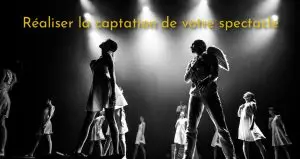 Réaliser la captation de votre spectacle